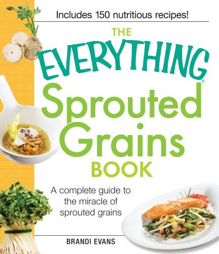 The Everything Sprouted Grains Book: A complete guide to the miracle of sprouted grains
The Everything Sprouted Grains Book: A complete guide to the miracle of sprouted grains