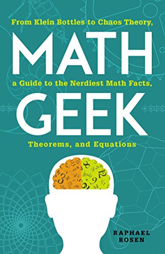 Math Geek: From Klein Bottles to Chaos Theory, a Guide to the Nerdiest Math Facts, Theorems, and ...