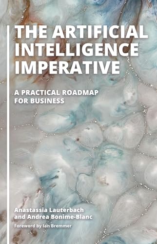 The Artificial Intelligence Imperative: A Practical Roadmap for Business