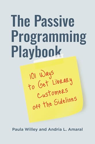 Passive Programming Playbook : 101 Ways to Get Library Customers Off the Sidelines
Passive Programming Playbook : 101 Ways to Get Library Customers Off the Sidelines