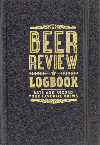 The Beer Review Logbook (Rate and Record Your Favorite Brews)