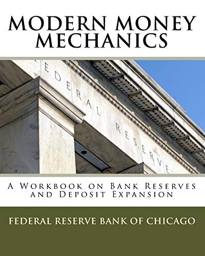 Modern Money Mechanics : A Workbook on Bank Reserves and Deposit Expansion