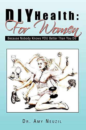 Diy Health: for Women: Because Nobody Knows You Better Than You Do