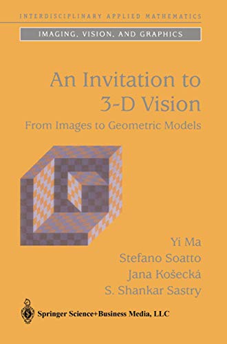 An Invitation to 3-D Vision: From Images to Geometric Models (Interdisciplinary Applied Mathematics, 26)
An Invitation to 3-D Vision: From Images to Geometric Models (Interdisciplinary Applied Mathematics, 26)