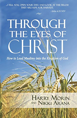 Through the Eyes of Christ: How to Lead Muslims into the Kingdom of God
Through the Eyes of Christ: How to Lead Muslims into the Kingdom of God
