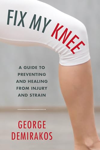 Fix My Knee : A Guide to Preventing and Healing from Injury and Strain