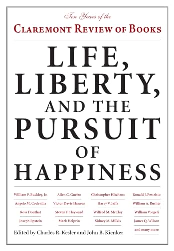 Life, Liberty, and the Pursuit of Happiness: Ten Years of the Claremont Review of Books
Life, Liberty, and the Pursuit of Happiness: Ten Years of the Claremont Review of Books