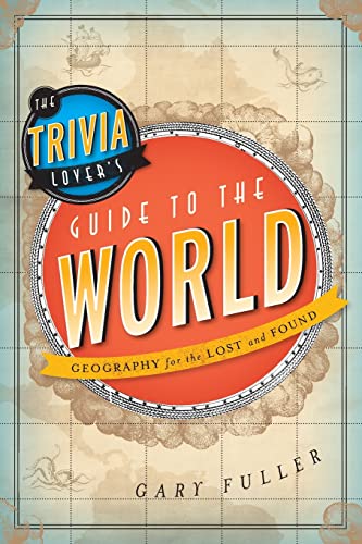 

Trivia Lover's Guide to the World : Geography for the Lost and Found