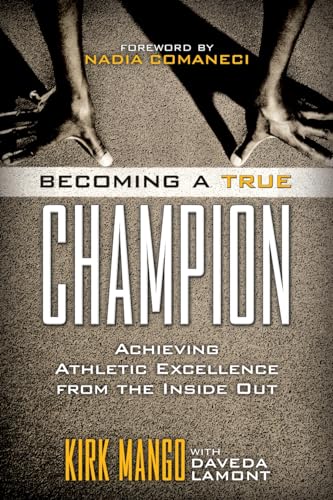 Becoming a True Champion : Achieving Athletic Excellence from the Inside Out
Becoming a True Champion : Achieving Athletic Excellence from the Inside Out