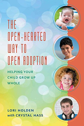 

The Open-Hearted Way to Open Adoption: Helping Your Child Grow Up Whole
