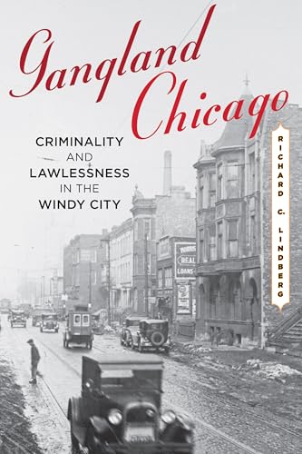 Gangland Chicago: Criminality and Lawlessness in the Windy City