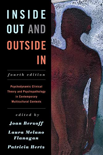 Inside Out and Outside In: Psychodynamic Clinical Theory and Psychopathology in Contemporary Multicultural Contexts
Inside Out and Outside In: Psychodynamic Clinical Theory and Psychopathology in Contemporary Multicultural Contexts