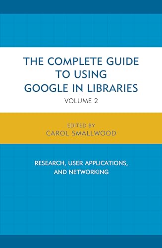 The Complete Guide to Using Google in Libraries Vol 2 (pb 2015)