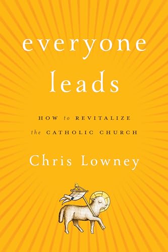 Everyone Leads: How to Revitalize the Catholic Church