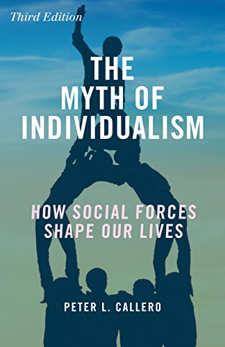 The Myth of Individualism: How Social Forces Shape Our Lives, Third Edition
The Myth of Individualism: How Social Forces Shape Our Lives, Third Edition