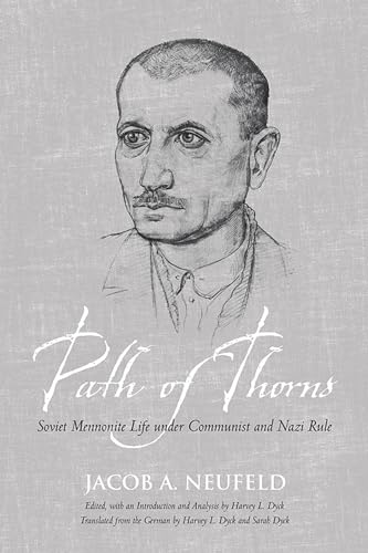 Path of Thorns: Soviet Mennonite Life under Communist and Nazi Rule (Tsarist and Soviet Mennonite...