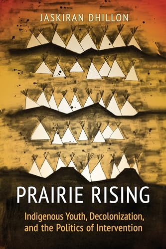 Prairie Rising: Indigenous Youth, Decolonization, and the Politics of Intervention
Prairie Rising: Indigenous Youth, Decolonization, and the Politics of Intervention
