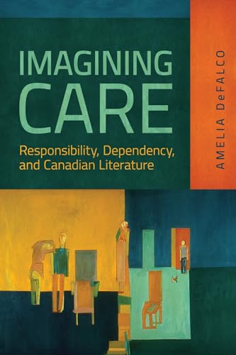Imagining Care Responsibility, Dependency and Canadian Literature