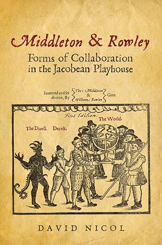Middleton and Rowley: Forms of Collaboration in the Jacobean Playhouse.