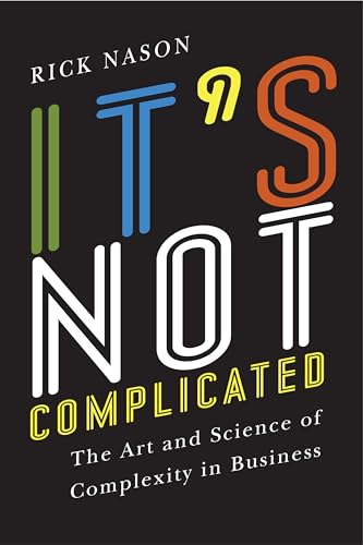 It's Not Complicated: The Art and Science of Complexity in Business (Rotman-Utp Publishing)
It's Not Complicated: The Art and Science of Complexity in Business (Rotman-Utp Publishing)