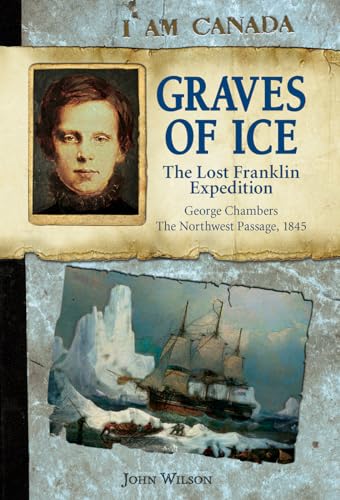 Graves of Ice: The Lost Franklin Expedition (I Am Canada)