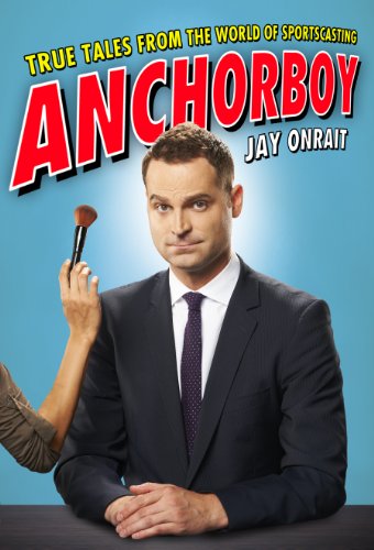 Anchorboy : True Tales From The World Of Sportscasting
