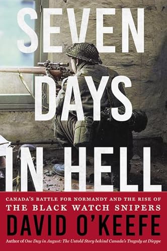 Seven Days in Hell : Canada's Battle for Normandy and the Rise of the Black Watch Snipers
Seven Days in Hell : Canada's Battle for Normandy and the Rise of the Black Watch Snipers