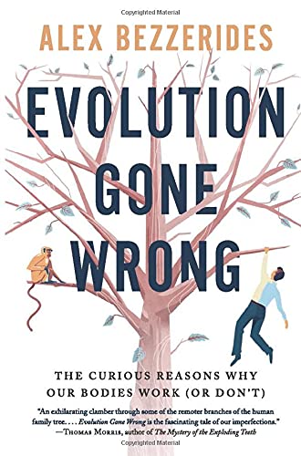 Evolution Gone Wrong: The Curious Reasons Why Our Bodies Work (Or Don't)