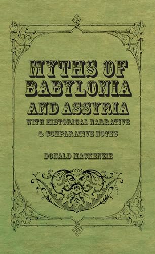 Myths of Babylonia and Assyria - With Historical Narrative & Comparative Notes