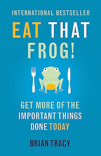 Eat That Frog!: 21 Great Ways to Stop Procrastinating and Get Mor