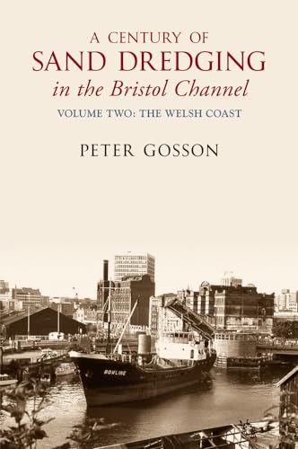A Century of Sand Dredging in the Bristol Channel: Volume 2, The Welsh Coast.