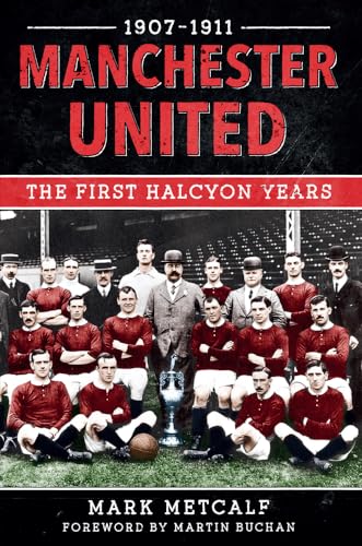 Manchester United 1907-11 : The First Halcyon Years