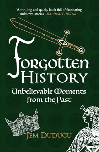 Forgotten History : Unbelievable Moments from the Past