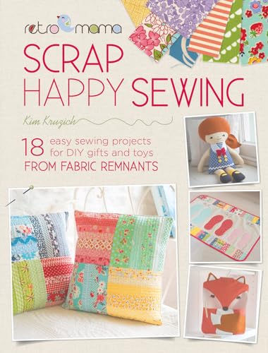 Retro Mama Scrap Happy Sewing: 18 easy sewing projects for DIY gifts and toys from fabric remnants
Retro Mama Scrap Happy Sewing: 18 easy sewing projects for DIY gifts and toys from fabric remnants
