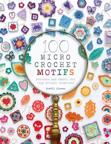 100 Micro Crochet Motifs: Patterns and charts for tiny crochet creations