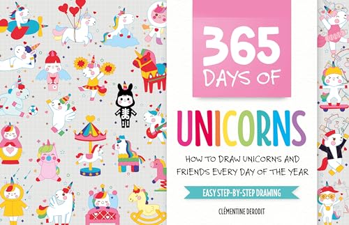 365 Days of Unicorns: How to Draw Unicorns and Friends Every Day of the Year
365 Days of Unicorns: How to Draw Unicorns and Friends Every Day of the Year