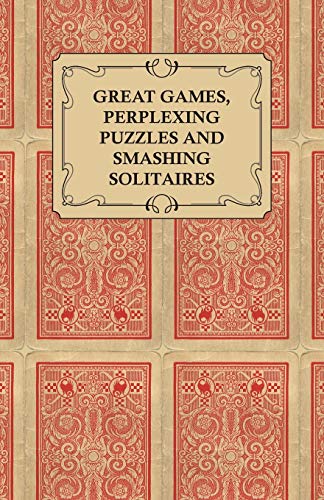 Great Games, Perplexing Puzzles and Smashing Solitaires - Games with an Ordinary Pack of Cards
Great Games, Perplexing Puzzles and Smashing Solitaires - Games with an Ordinary Pack of Cards