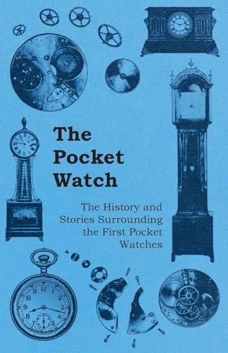 The Pocket Watch The History and Stories Surrounding the First Pocket Watches
The Pocket Watch The History and Stories Surrounding the First Pocket Watches