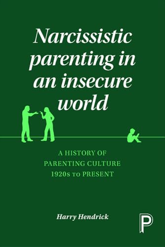 Narcissistic parenting in an insecure world: A History of Parenting Culture 1920s to Present
Narcissistic parenting in an insecure world: A History of Parenting Culture 1920s to Present