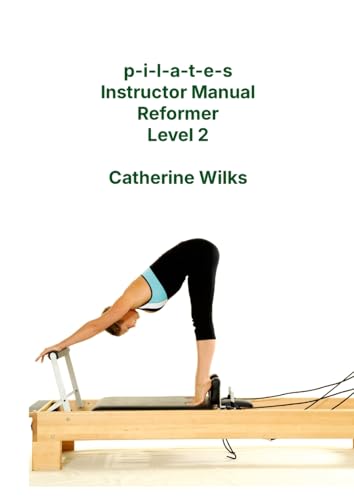 P-i-l-a-t-e-s Instructor Manual Reformer Level 2