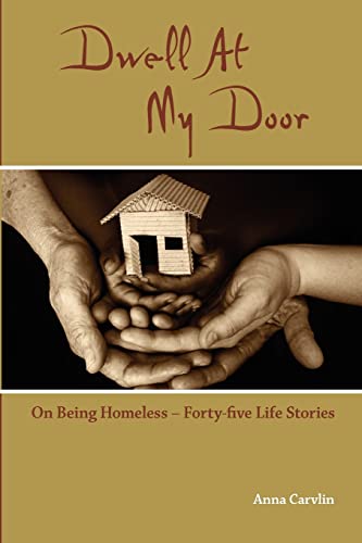 Dwell At My Door: On Being Homeless -- Forty-five Life Stories