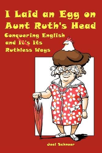 I Laid an Egg on Aunt Ruth's Head: Conquering English and Its Ruthless Ways
I Laid an Egg on Aunt Ruth's Head: Conquering English and Its Ruthless Ways
