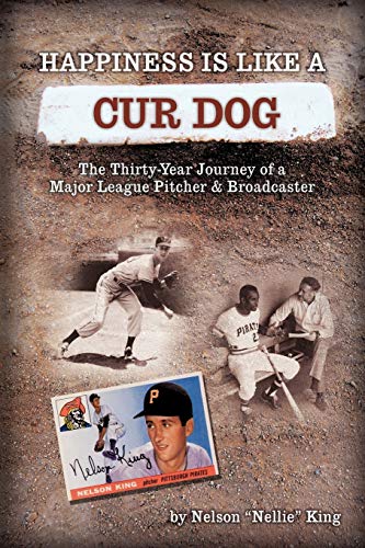 Happiness is like a Cur Dog: The Thirty-Year Journey of a Major League Baseball Pitcher and Broad...
