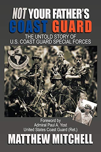 Not Your Father's Coast Guard: The Untold Story of U.S. Coast Guard Special Forces
Not Your Father's Coast Guard: The Untold Story of U.S. Coast Guard Special Forces