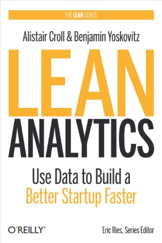 Lean Analytics: Use Data to Build a Better Startup Faster (Lean (OReilly))