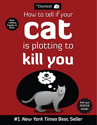 How to Tell If Your Cat Is Plotting to Kill You (The Oatmeal) (Volume 2).
