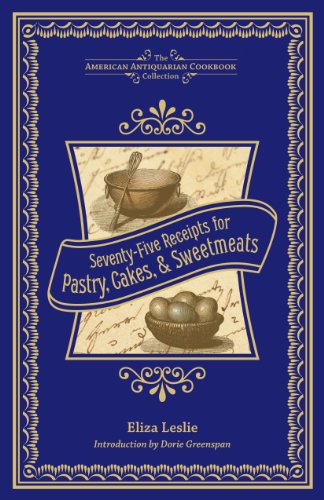 Seventy-Five Receipts for Pastry, Cakes, and Sweetmeats (American Antiquarian Cookbook Collection)
Seventy-Five Receipts for Pastry, Cakes, and Sweetmeats (American Antiquarian Cookbook Collection)