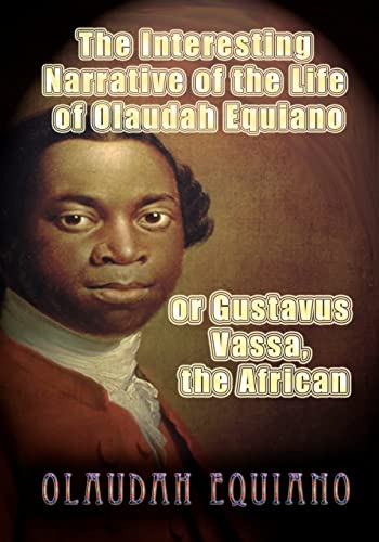 Interesting Narrative of the Life of Olaudah Equiano, or Gustavus Vassa, the African