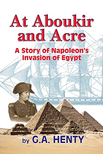At Aboukir and Acre: A Story of Napoleon's Invasion of Egypt