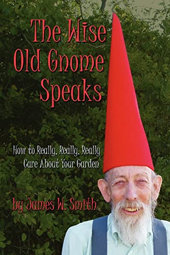 The Wise Old Gnome Speaks: How to Really, Really, Really Care About Your Garden
The Wise Old Gnome Speaks: How to Really, Really, Really Care About Your Garden